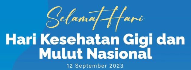 Selamat Hari Gigi dan Mulut Nasional - 12 September 2023